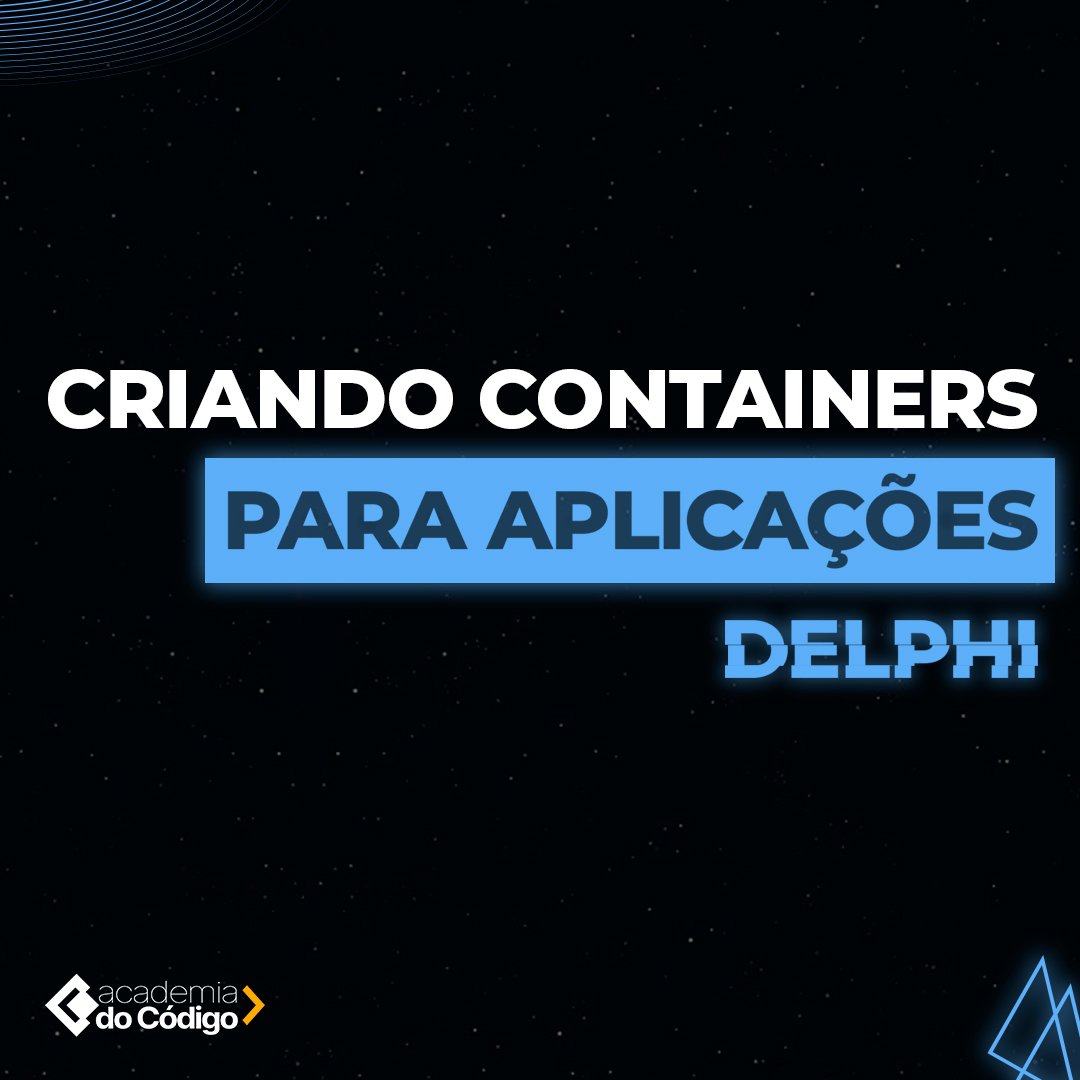Criando Containers para Aplicações Delphi