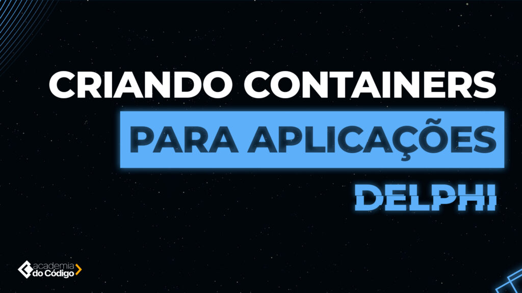 Criando Containers para Aplicações Delphi - Thumb Vídeo